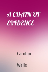 Carolyn  Wells - A CHAIN OF EVIDENCE
