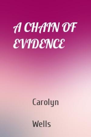 Обложка книги «A CHAIN OF EVIDENCE» — Carolyn  Wells