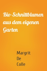 Bio-Schnittblumen aus dem eigenen Garten