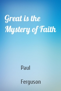 Great is the Mystery of Faith