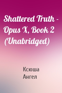 Shattered Truth - Opus X, Book 2 (Unabridged)