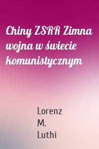 Chiny ZSRR Zimna wojna w świecie komunistycznym