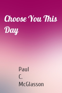 Choose You This Day
