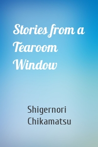 Stories from a Tearoom Window