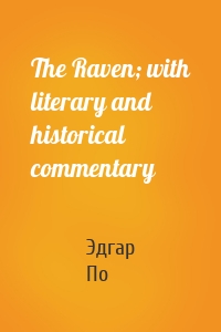 The Raven; with literary and historical commentary