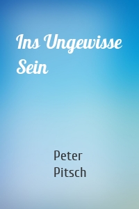 Ins Ungewisse Sein