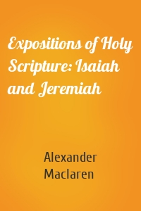 Expositions of Holy Scripture: Isaiah and Jeremiah