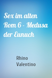 Sex im alten Rom 6 - Medusa der Eunuch