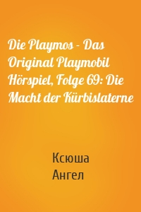 Die Playmos - Das Original Playmobil Hörspiel, Folge 69: Die Macht der Kürbislaterne