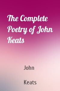 The Complete Poetry of John Keats