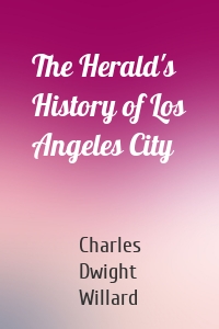 The Herald's History of Los Angeles City