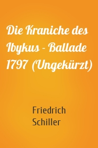 Die Kraniche des Ibykus - Ballade 1797 (Ungekürzt)