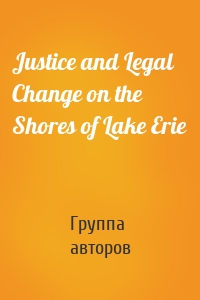 Justice and Legal Change on the Shores of Lake Erie