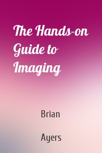 The Hands-on Guide to Imaging