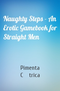 Naughty Steps - An Erotic Gamebook for Straight Men