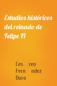 Estudios históricos del reinado de Felipe II