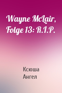 Wayne McLair, Folge 13: R.I.P.