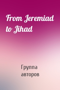 From Jeremiad to Jihad