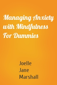 Managing Anxiety with Mindfulness For Dummies