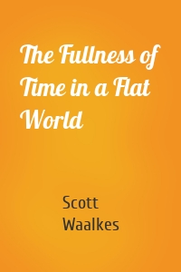 The Fullness of Time in a Flat World