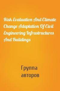 Risk Evaluation And Climate Change Adaptation Of Civil Engineering Infrastructures And Buildings