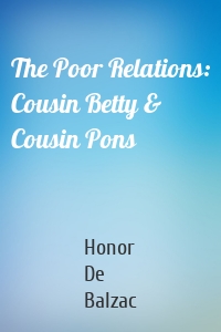The Poor Relations: Cousin Betty & Cousin Pons
