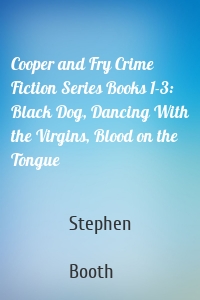Cooper and Fry Crime Fiction Series Books 1-3: Black Dog, Dancing With the Virgins, Blood on the Tongue