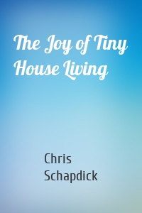 The Joy of Tiny House Living