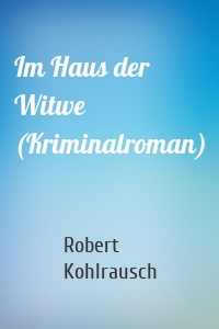 Im Haus der Witwe (Kriminalroman)