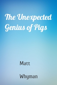 The Unexpected Genius of Pigs