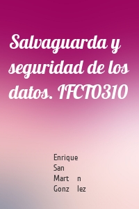 Salvaguarda y seguridad de los datos. IFCT0310