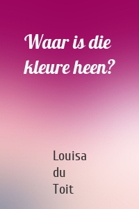 Waar is die kleure heen?