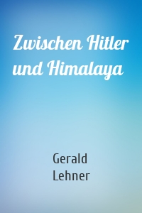 Zwischen Hitler und Himalaya