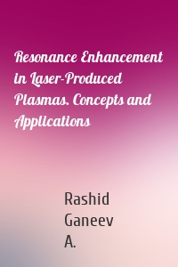 Resonance Enhancement in Laser-Produced Plasmas. Concepts and Applications