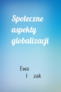 Społeczne aspekty globalizacji