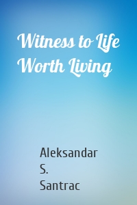 Witness to Life Worth Living