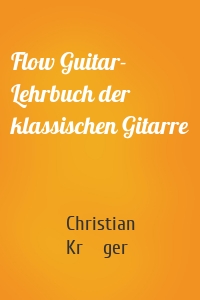 Flow Guitar- Lehrbuch der klassischen Gitarre