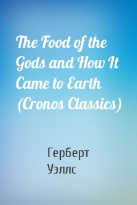 The Food of the Gods and How It Came to Earth (Cronos Classics)
