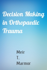 Decision Making in Orthopaedic Trauma