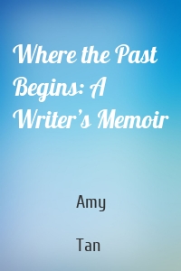 Where the Past Begins: A Writer’s Memoir