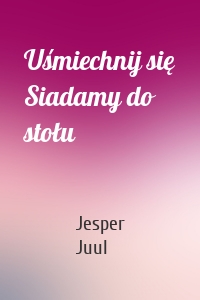 Uśmiechnij się Siadamy do stołu