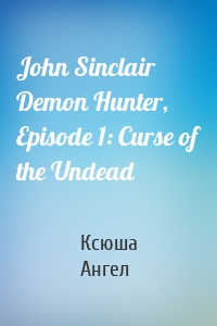 John Sinclair Demon Hunter, Episode 1: Curse of the Undead