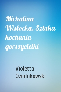 Michalina Wisłocka. Sztuka kochania gorszycielki