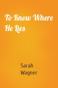 To Know Where He Lies