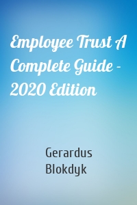 Employee Trust A Complete Guide - 2020 Edition