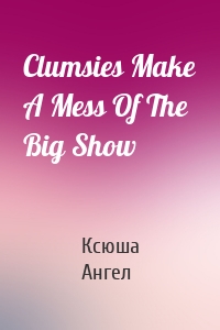 Clumsies Make A Mess Of The Big Show