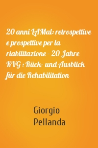 20 anni LAMal: retrospettive e prospettive per la riabilitazione - 20 Jahre KVG : Rück- und Ausblick für die Rehabilitation