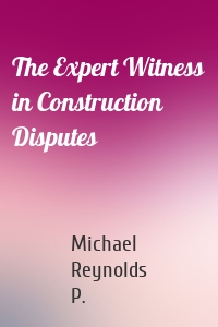 The Expert Witness in Construction Disputes