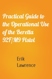 Practical Guide to the Operational Use of the Beretta 92F/M9 Pistol