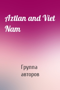 Aztlan and Viet Nam